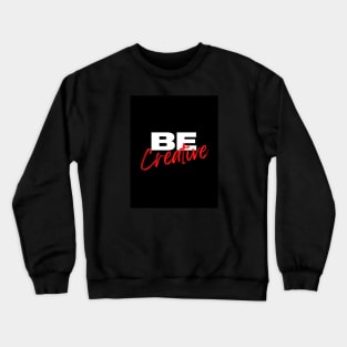 Be creative typography design Crewneck Sweatshirt